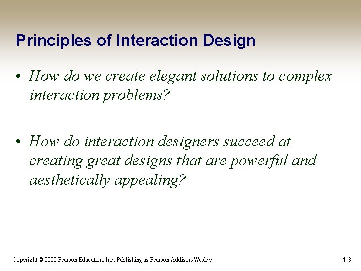Principles of Interaction Design • How do we create elegant solutions to complex interaction