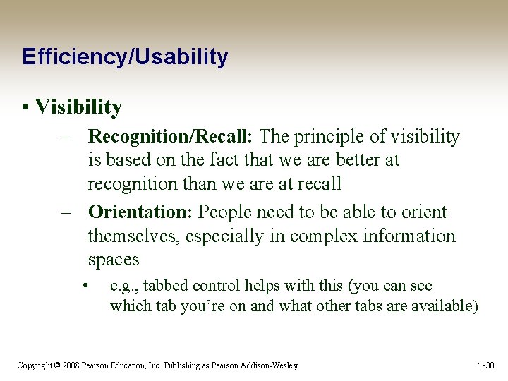 Efficiency/Usability • Visibility – Recognition/Recall: The principle of visibility is based on the fact