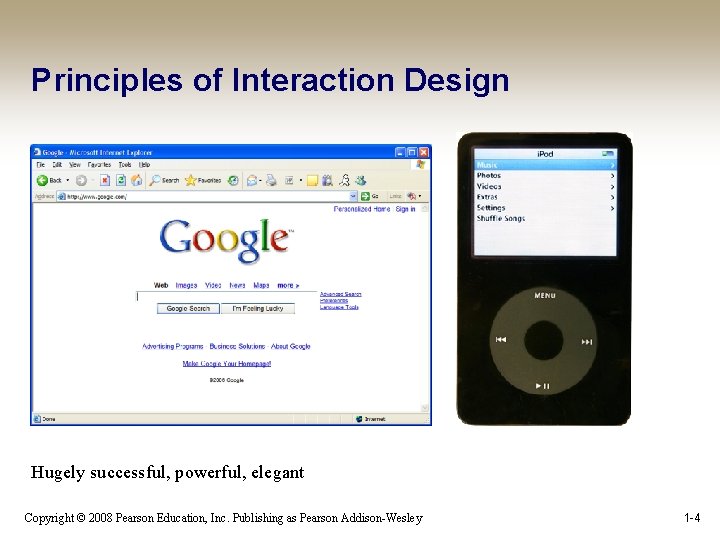 Principles of Interaction Design Hugely successful, powerful, elegant Copyright © 2008 Pearson Education, Inc.