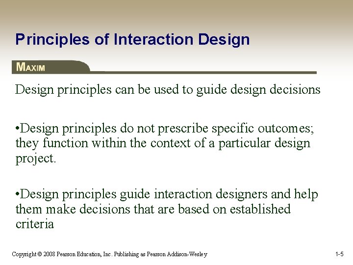 Principles of Interaction Design principles can be used to guide design decisions • Design