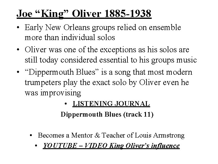 Joe “King” Oliver 1885 -1938 • Early New Orleans groups relied on ensemble more