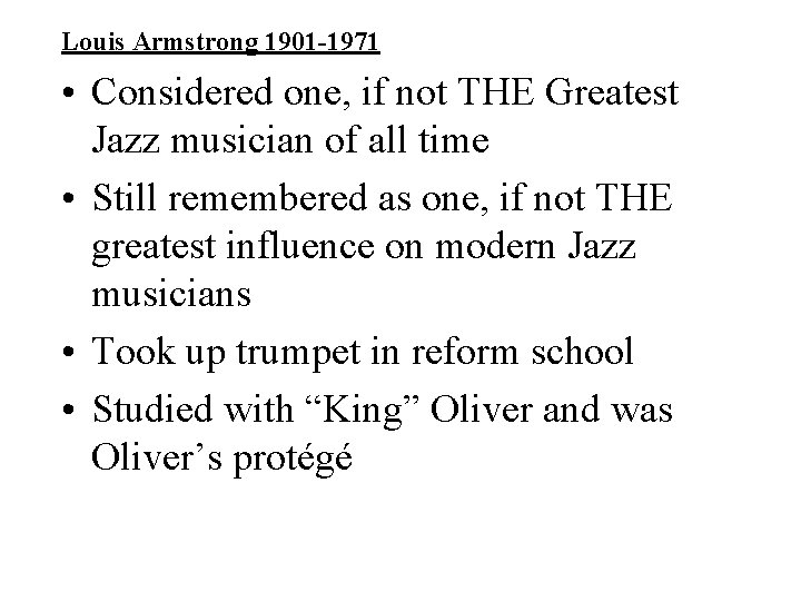 Louis Armstrong 1901 -1971 • Considered one, if not THE Greatest Jazz musician of