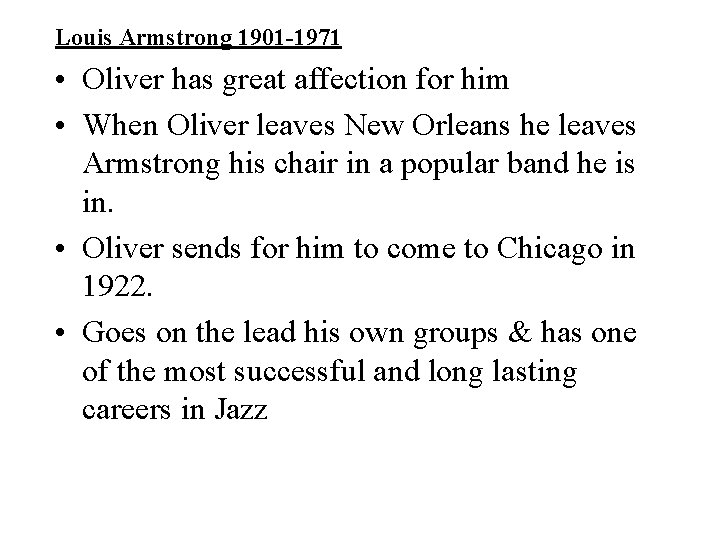 Louis Armstrong 1901 -1971 • Oliver has great affection for him • When Oliver