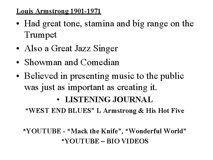 Louis Armstrong 1901 -1971 • Had great tone, stamina and big range on the