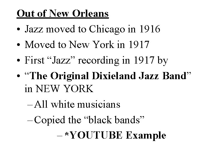 Out of New Orleans • Jazz moved to Chicago in 1916 • Moved to