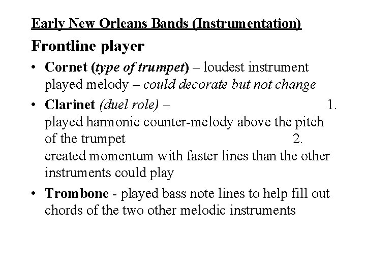 Early New Orleans Bands (Instrumentation) Frontline player • Cornet (type of trumpet) – loudest