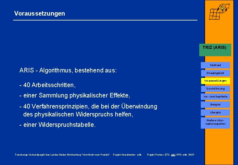 Voraussetzungen TRIZ (ARIS) Conjoint-Analyse ARIS - Algorithmus, bestehend aus: Einsatzgebiet Voraussetzungen - 40 Arbeitsschritten,