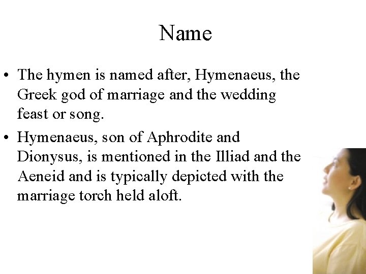 Name • The hymen is named after, Hymenaeus, the Greek god of marriage and
