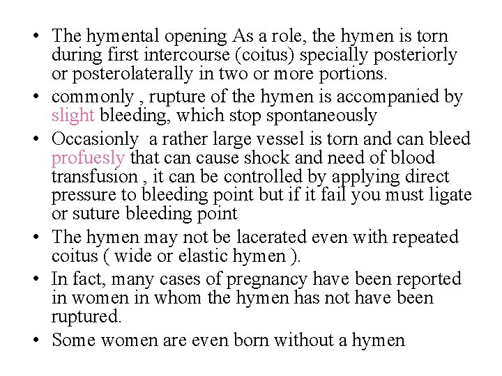  • The hymental opening As a role, the hymen is torn during first