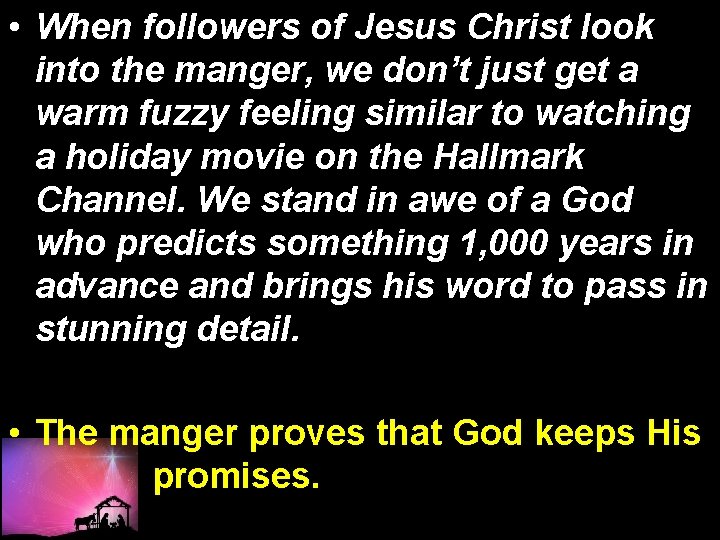  • When followers of Jesus Christ look into the manger, we don’t just