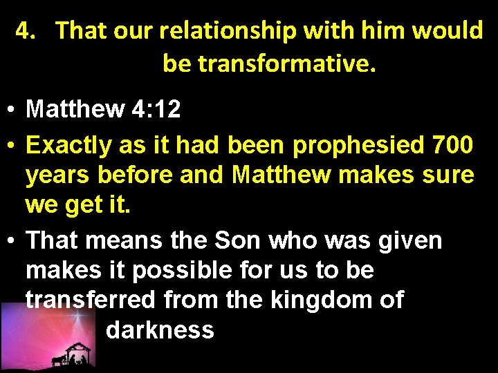 4. That our relationship with him would be transformative. • Matthew 4: 12 •