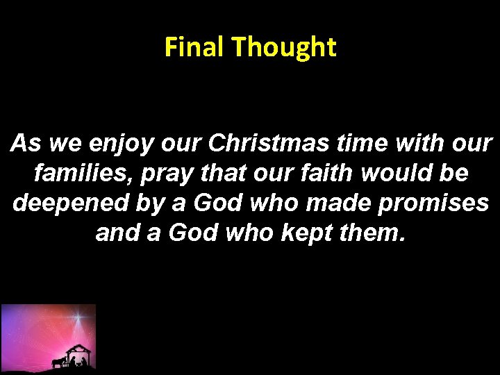 Final Thought As we enjoy our Christmas time with our families, pray that our