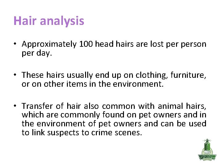 Hair analysis • Approximately 100 head hairs are lost person per day. • These