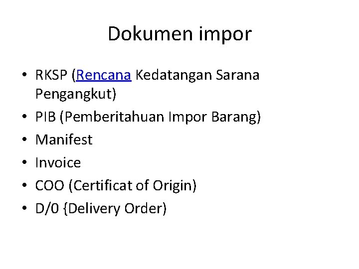 Dokumen impor • RKSP (Rencana Kedatangan Sarana Pengangkut) • PIB (Pemberitahuan Impor Barang) •
