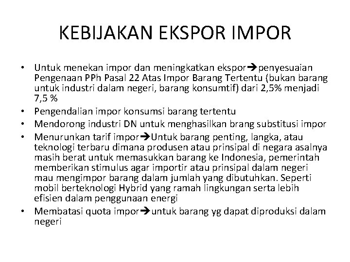 KEBIJAKAN EKSPOR IMPOR • Untuk menekan impor dan meningkatkan ekspor penyesuaian Pengenaan PPh Pasal