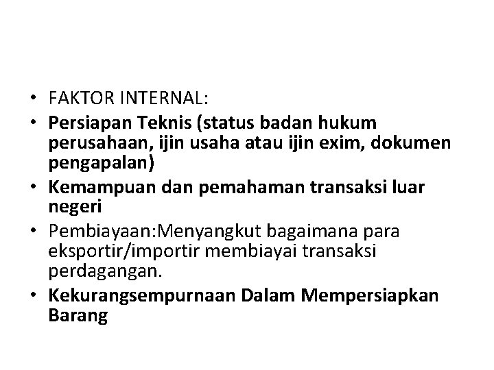  • FAKTOR INTERNAL: • Persiapan Teknis (status badan hukum perusahaan, ijin usaha atau