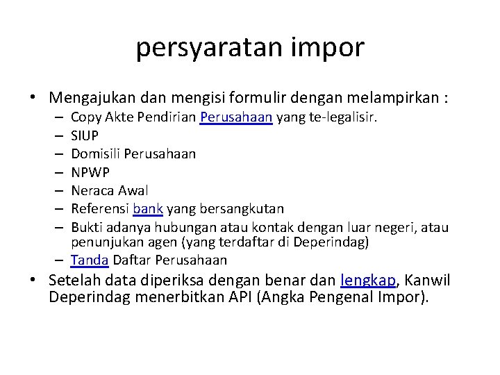 persyaratan impor • Mengajukan dan mengisi formulir dengan melampirkan : Copy Akte Pendirian Perusahaan