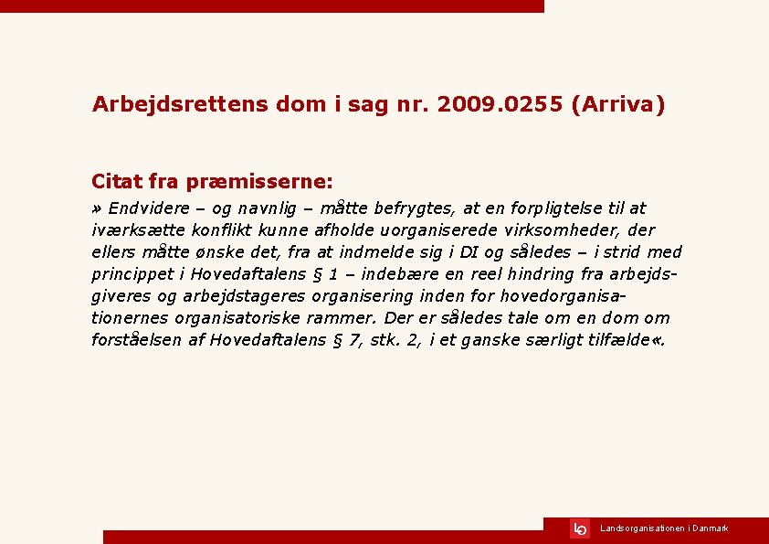 Arbejdsrettens dom i sag nr. 2009. 0255 (Arriva) Citat fra præmisserne: » Endvidere –