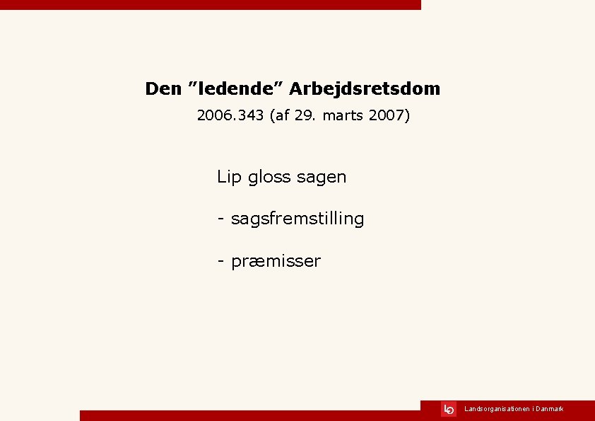 Den ”ledende” Arbejdsretsdom 2006. 343 (af 29. marts 2007) Lip gloss sagen - sagsfremstilling