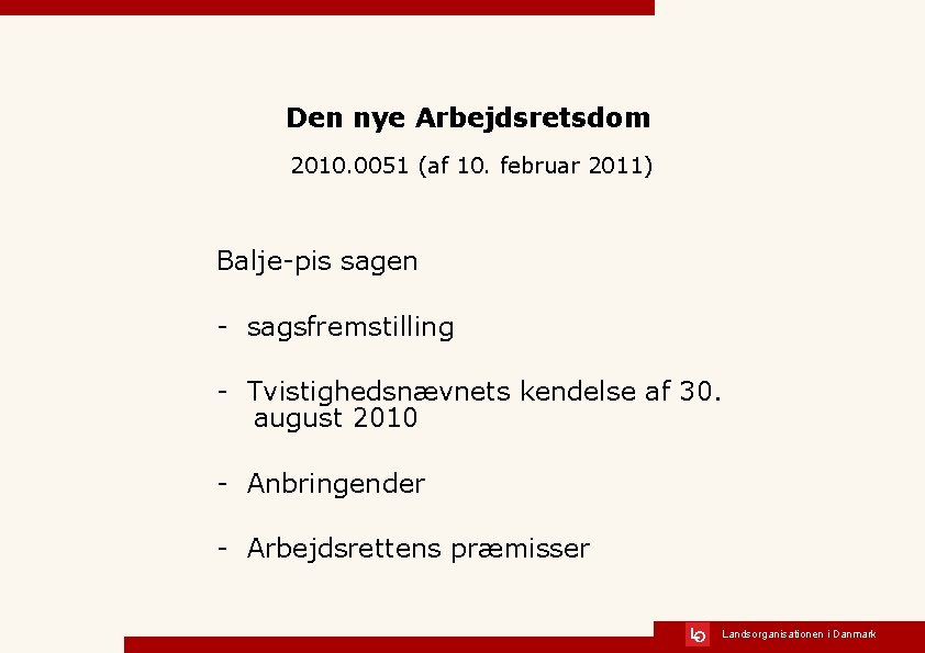 Den nye Arbejdsretsdom 2010. 0051 (af 10. februar 2011) Balje-pis sagen - sagsfremstilling -