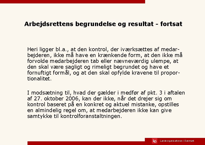 Arbejdsrettens begrundelse og resultat - fortsat Heri ligger bl. a. , at den kontrol,