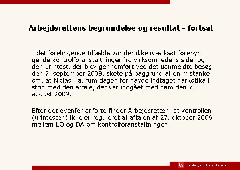 Arbejdsrettens begrundelse og resultat - fortsat I det foreliggende tilfælde var der ikke iværksat