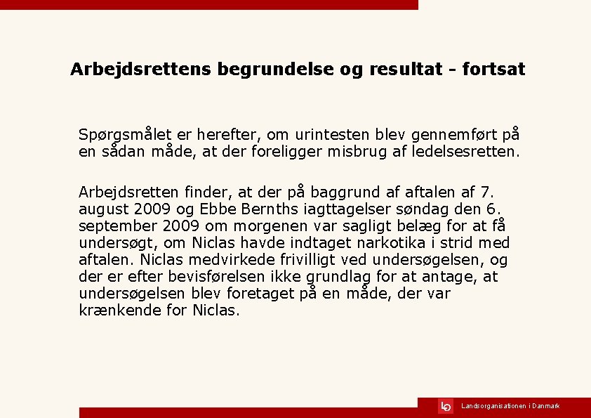 Arbejdsrettens begrundelse og resultat - fortsat Spørgsmålet er herefter, om urintesten blev gennemført på