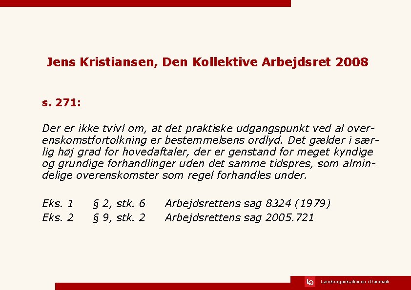 Jens Kristiansen, Den Kollektive Arbejdsret 2008 s. 271: Der er ikke tvivl om, at