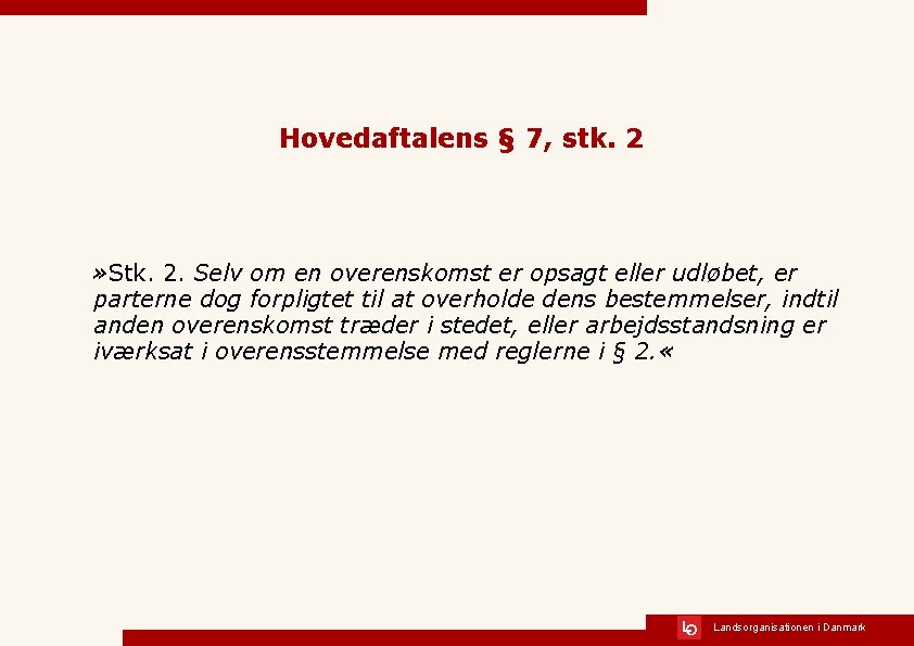 Hovedaftalens § 7, stk. 2 » Stk. 2. Selv om en overenskomst er opsagt