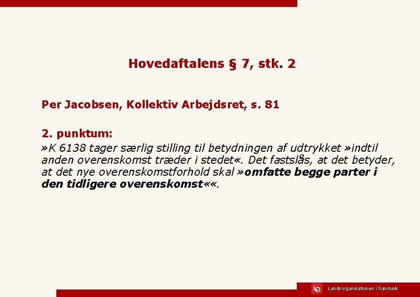 Hovedaftalens § 7, stk. 2 Per Jacobsen, Kollektiv Arbejdsret, s. 81 2. punktum: »