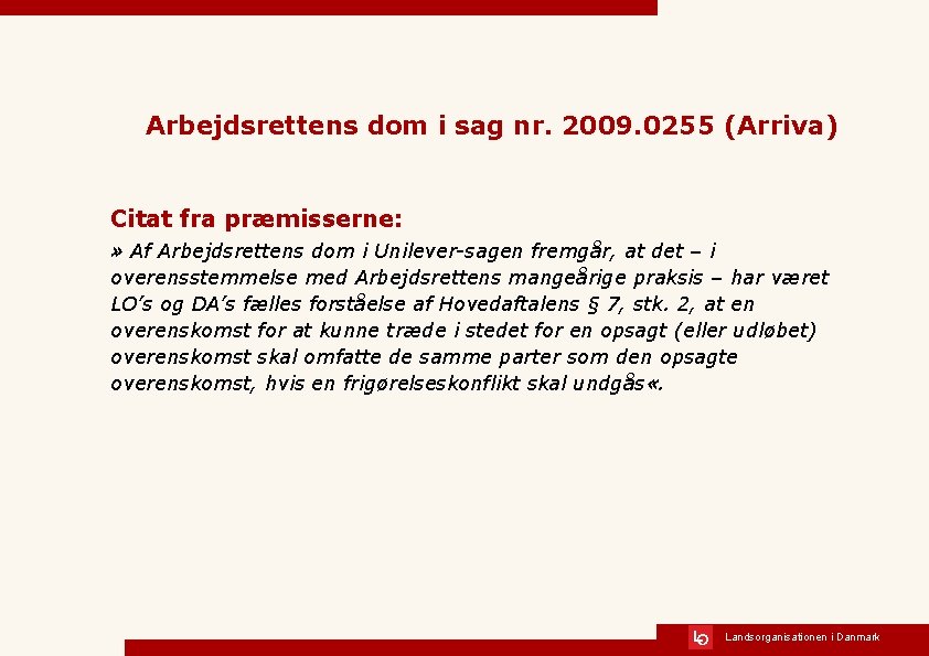 Arbejdsrettens dom i sag nr. 2009. 0255 (Arriva) Citat fra præmisserne: » Af Arbejdsrettens