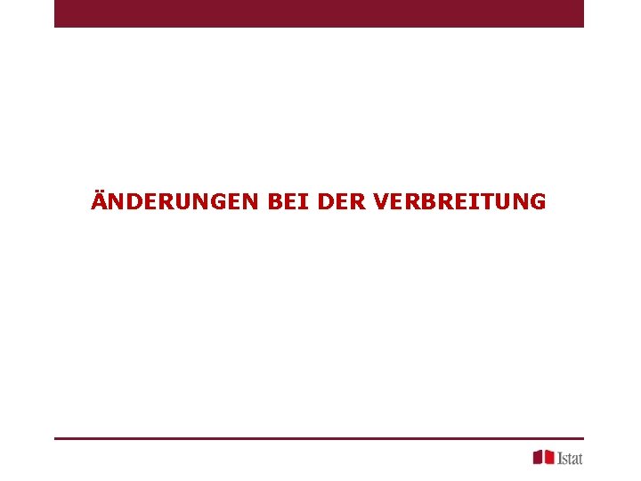 ÄNDERUNGEN BEI DER VERBREITUNG 