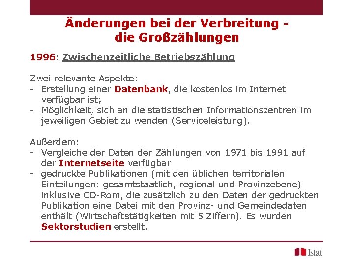 Änderungen bei der Verbreitung die Großzählungen 1996: Zwischenzeitliche Betriebszählung Zwei relevante Aspekte: - Erstellung