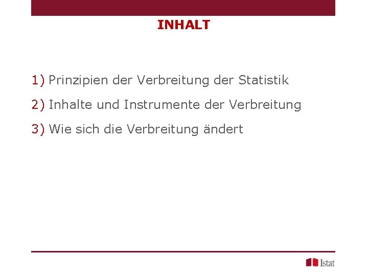 INHALT 1) Prinzipien der Verbreitung der Statistik 2) Inhalte und Instrumente der Verbreitung 3)