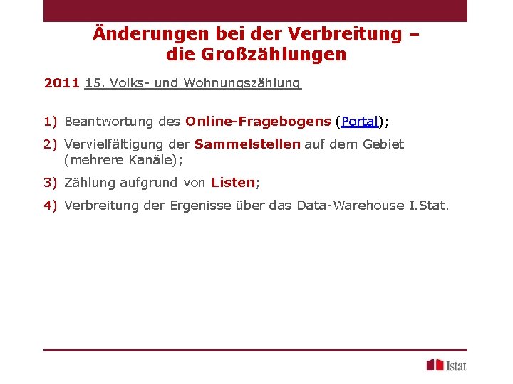 Änderungen bei der Verbreitung – die Großzählungen 2011 15. Volks- und Wohnungszählung 1) Beantwortung