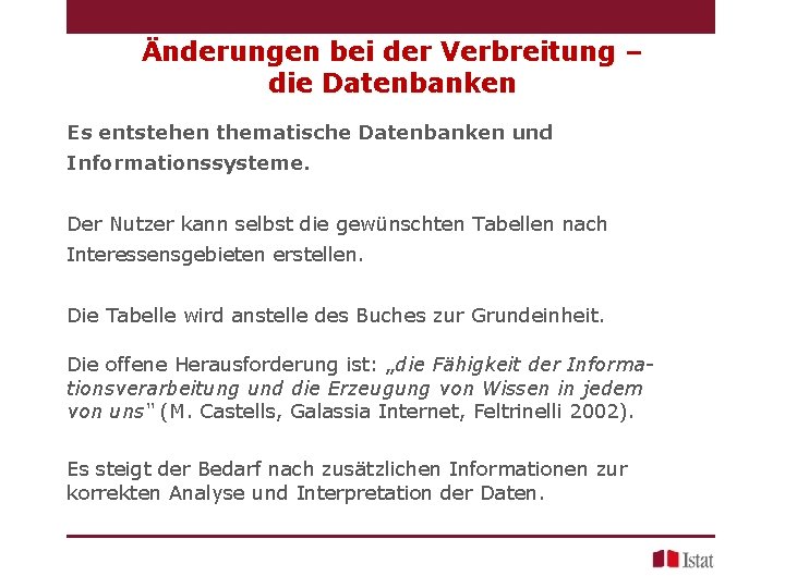 Änderungen bei der Verbreitung – die Datenbanken Es entstehen thematische Datenbanken und Informationssysteme. Der