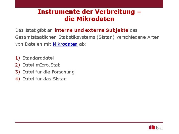 Instrumente der Verbreitung – die Mikrodaten Das Istat gibt an interne und externe Subjekte