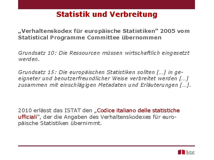Statistik und Verbreitung „Verhaltenskodex für europäische Statistiken“ 2005 vom Statistical Programme Committee übernommen Grundsatz