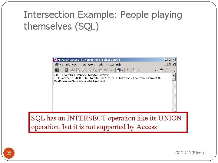 Intersection Example: People playing themselves (SQL) SQL has an INTERSECT operation like its UNION