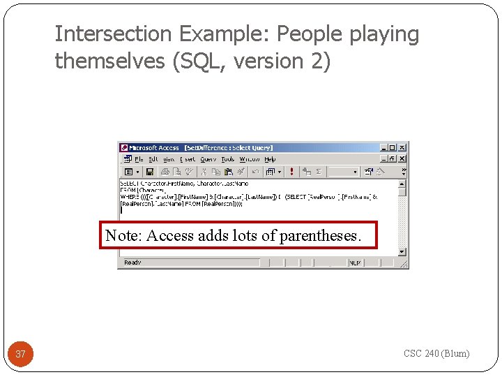 Intersection Example: People playing themselves (SQL, version 2) Note: Access adds lots of parentheses.