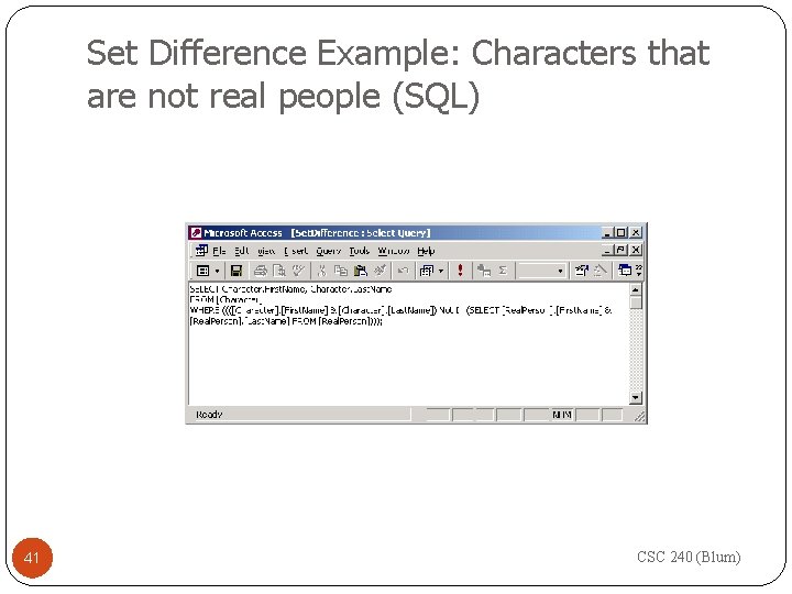 Set Difference Example: Characters that are not real people (SQL) 41 CSC 240 (Blum)