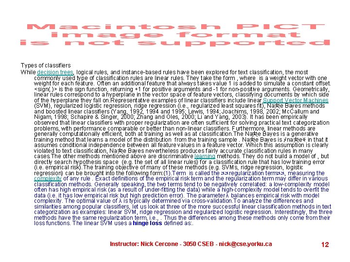 Types of classifiers While decision trees, logical rules, and instance-based rules have been explored Types of classifiers While decision trees, logical rules, and instance-based rules have been explored