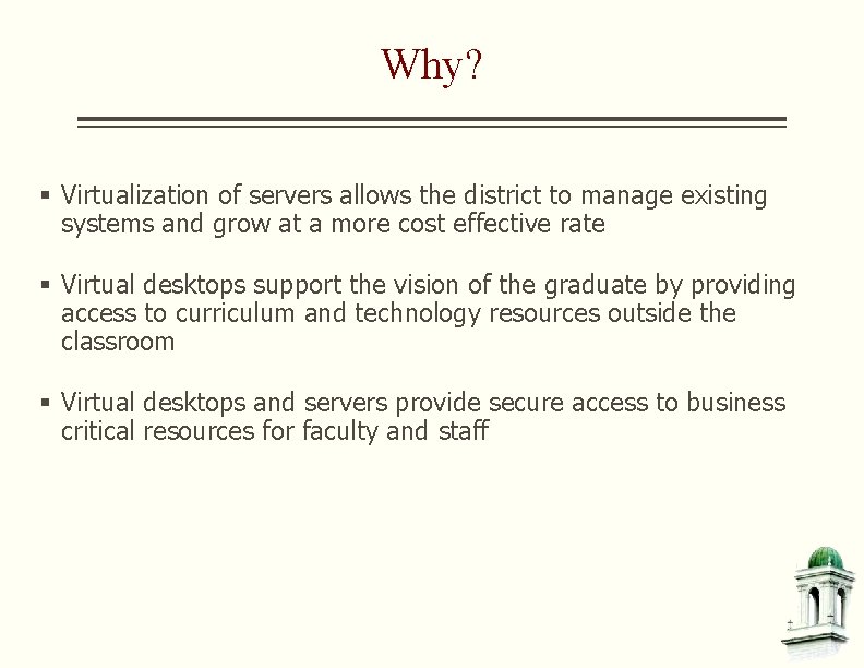 Why? § Virtualization of servers allows the district to manage existing systems and grow