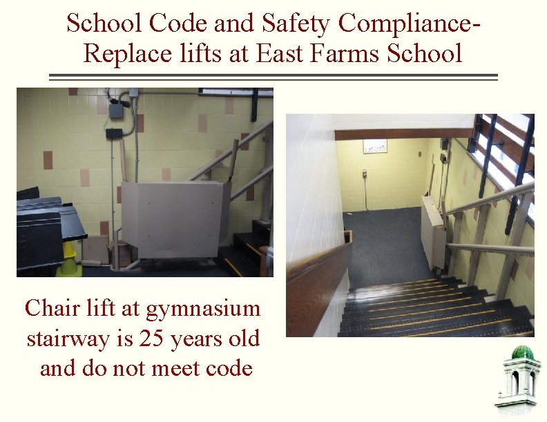 School Code and Safety Compliance. Replace lifts at East Farms School Chair lift at