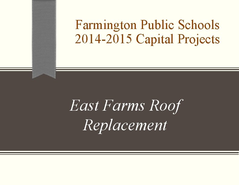 Farmington Public Schools 2014 -2015 Capital Projects East Farms Roof Replacement 