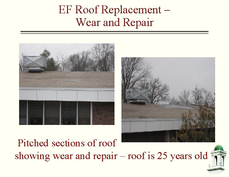 EF Roof Replacement – Wear and Repair Pitched sections of roof showing wear and