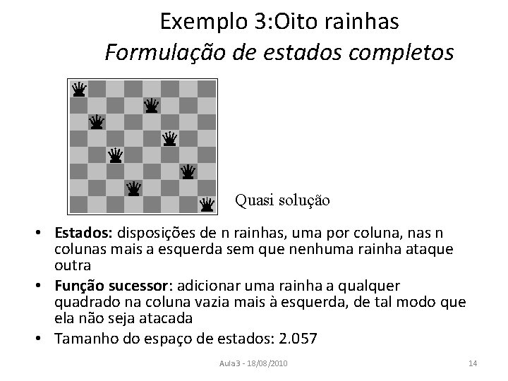 Exemplo 3: Oito rainhas Formulação de estados completos Quasi solução • Estados: disposições de