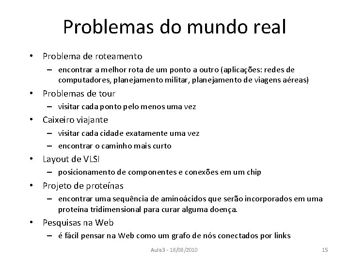 Problemas do mundo real • Problema de roteamento – encontrar a melhor rota de