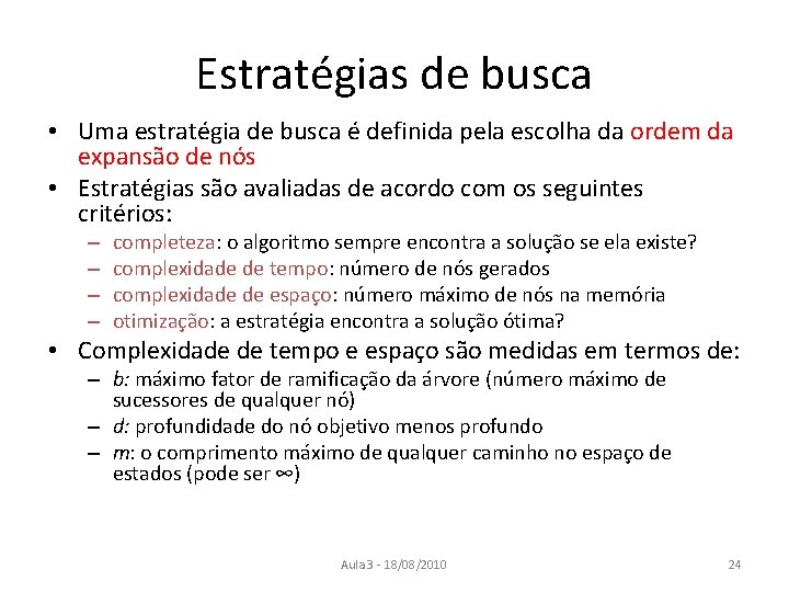 Estratégias de busca • Uma estratégia de busca é definida pela escolha da ordem