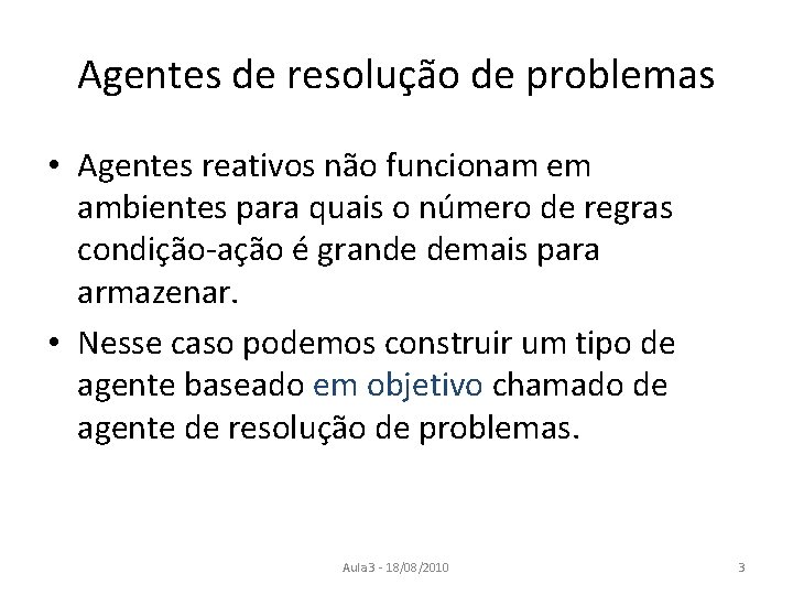 Agentes de resolução de problemas • Agentes reativos não funcionam em ambientes para quais